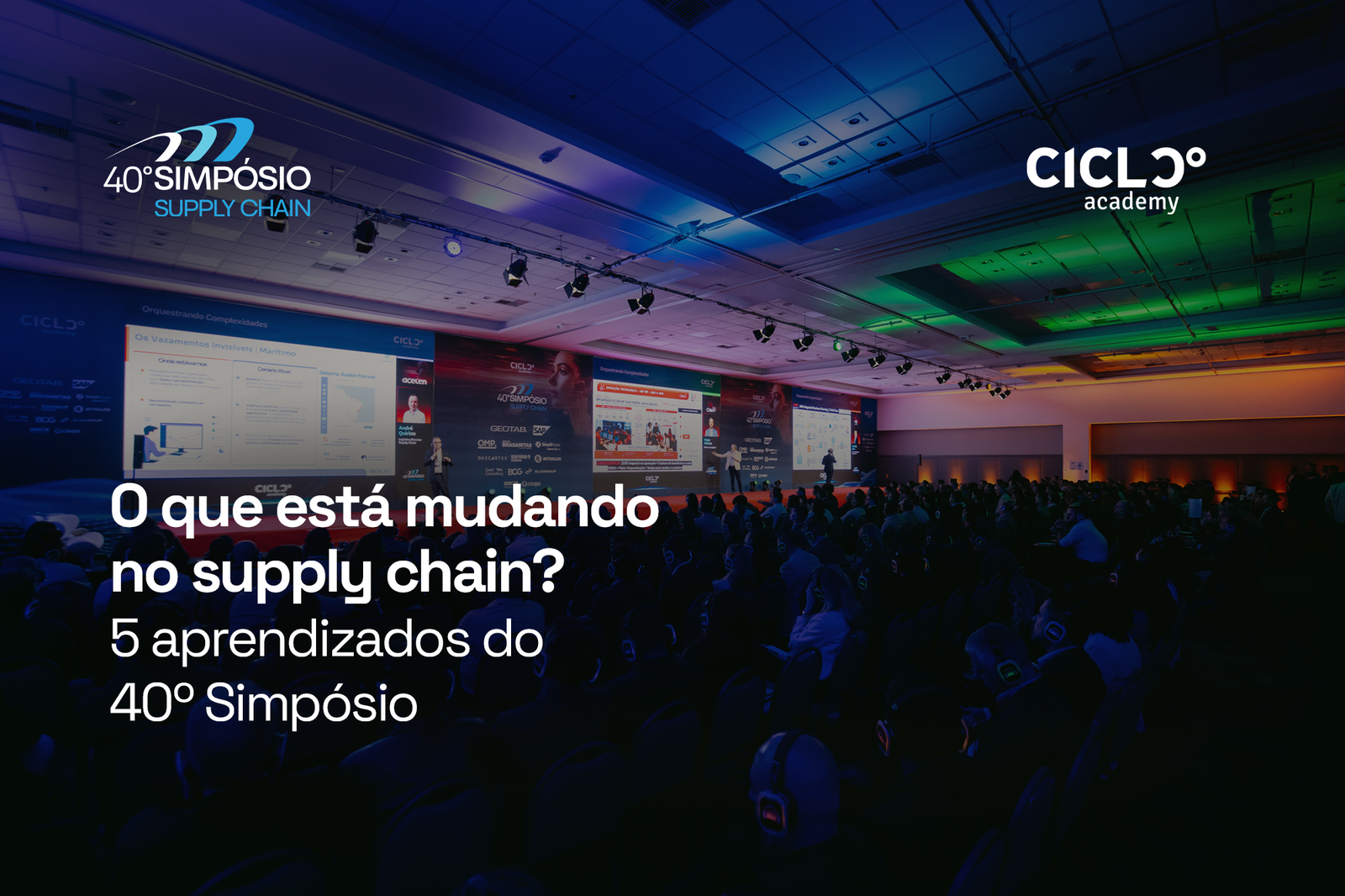 O que está mudando no supply chain? 5 aprendizados do 40º Simpósio